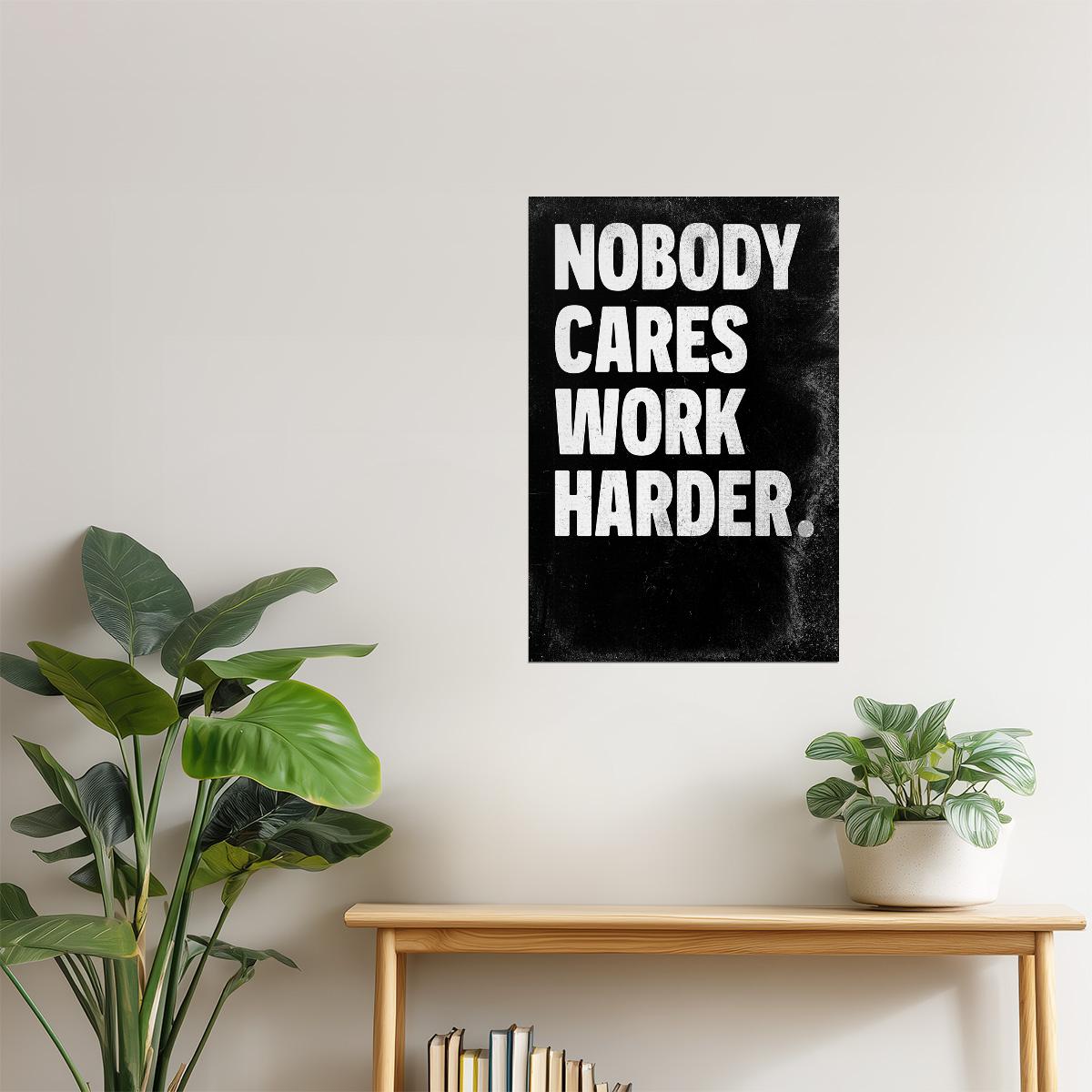 Nobody Cares Work Harder | Black Motivational Typography Poster