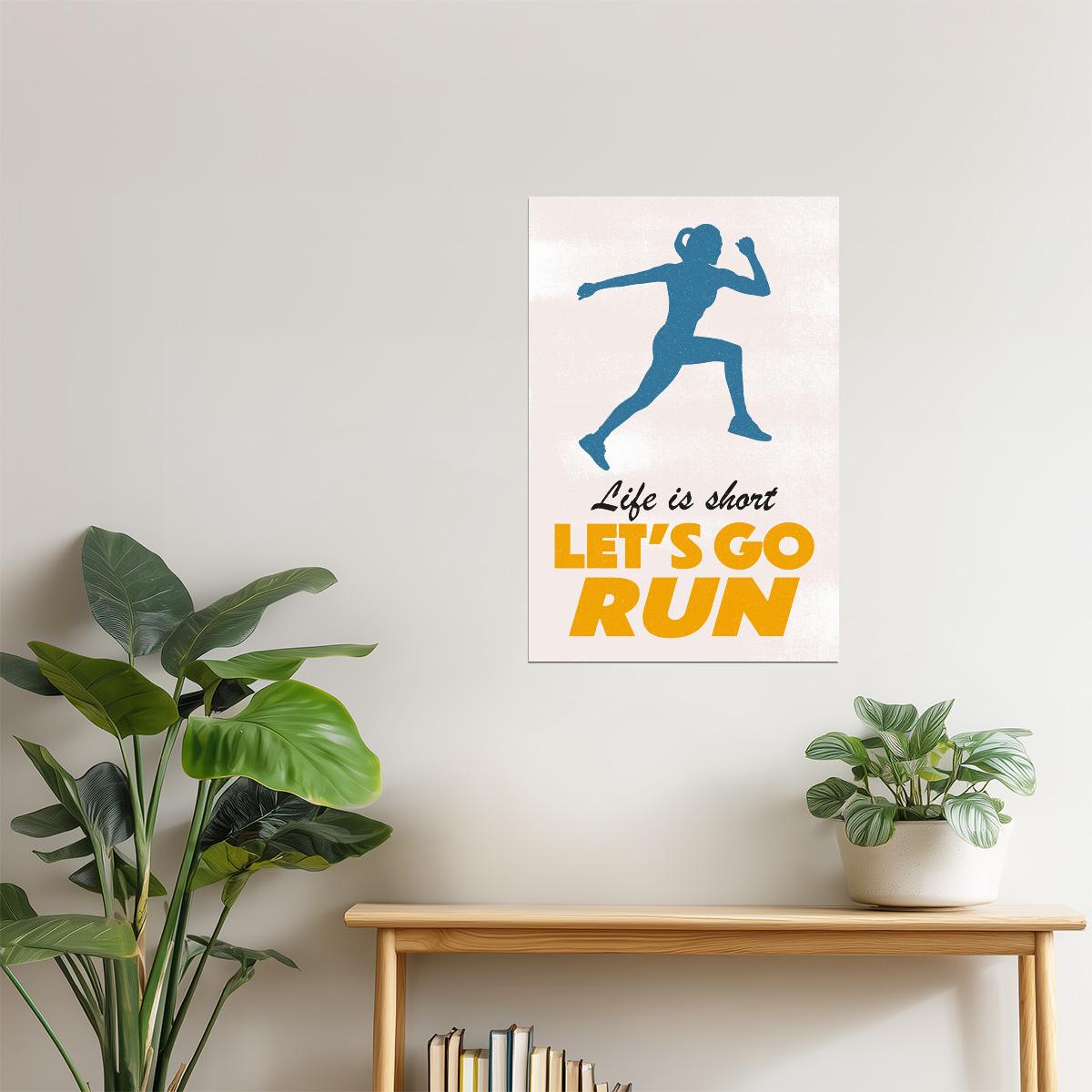 Life Is Short Let’s Go Run | Motivational Fitness Wall Art Poster