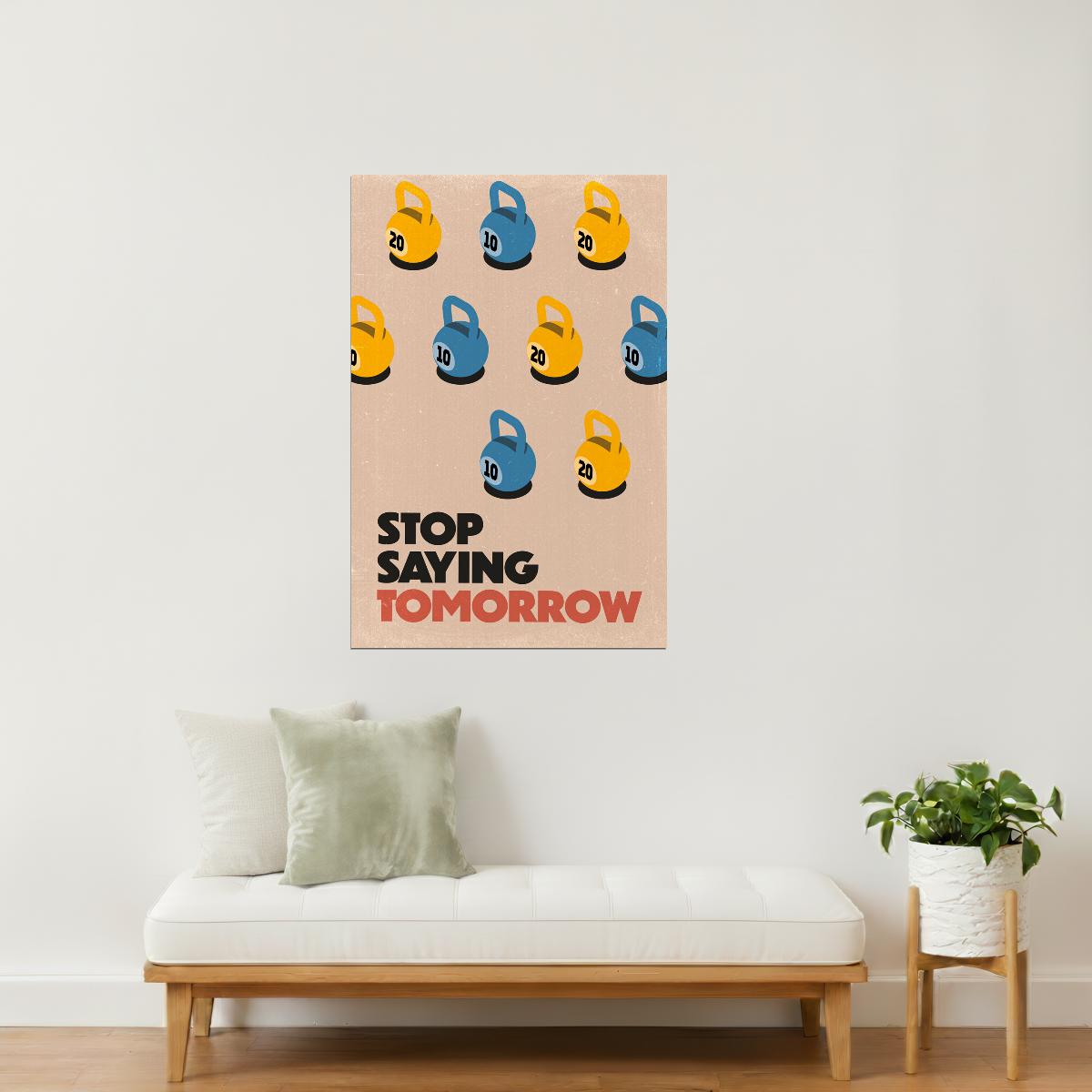 Stop Saying Tomorrow | Workout Motivation Wall Decor Poster