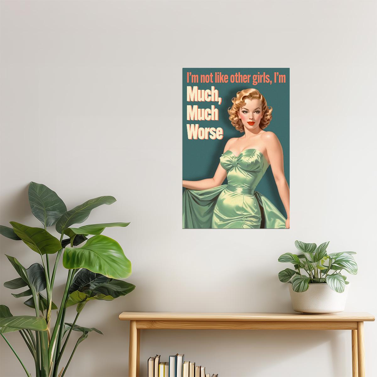 I’m Not Like Other Girls, I’m Much Worse | Playful Retro Pinup Wall Art Poster