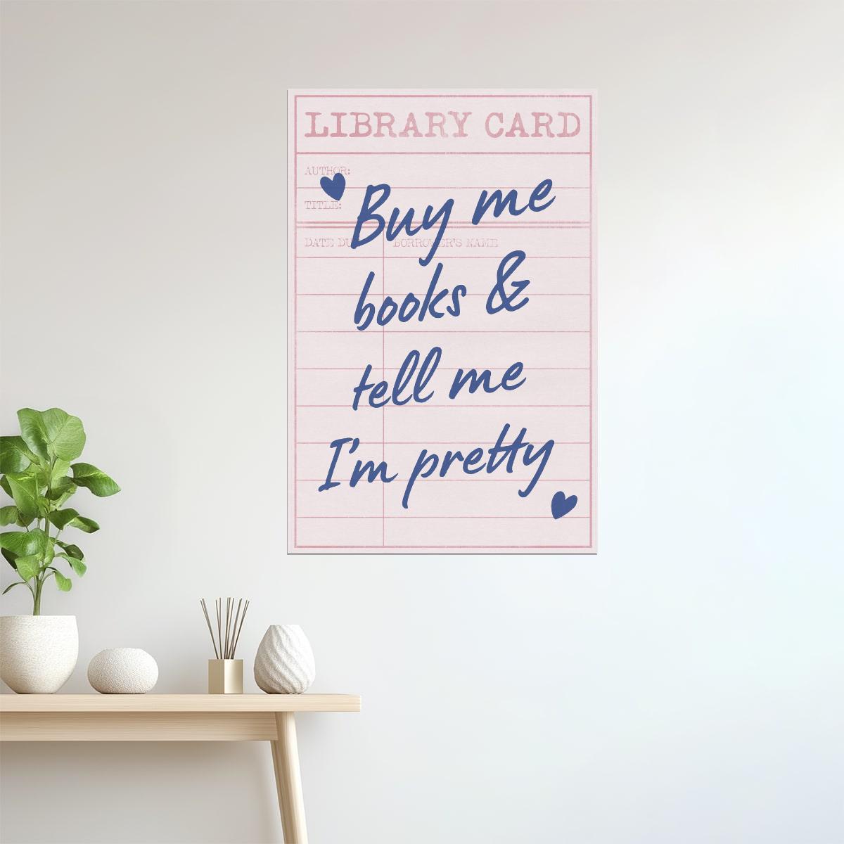 Buy Me Books and Tell Me I’m Pretty | Bookish Aesthetic Poster