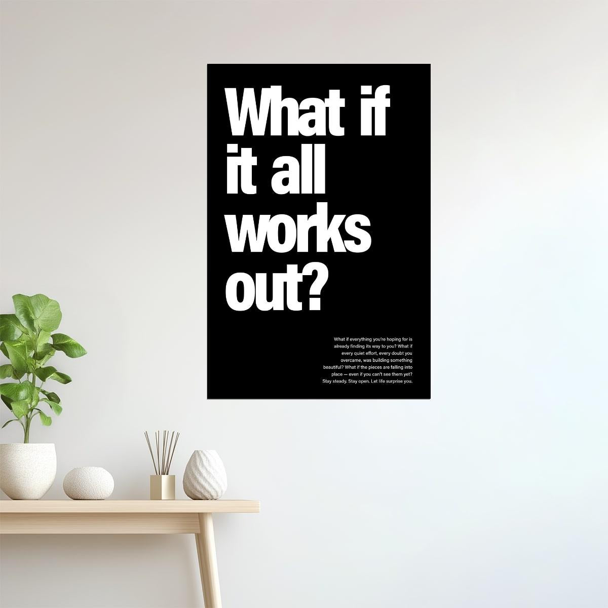 What If It All Works Out | Black and White Quote Poster