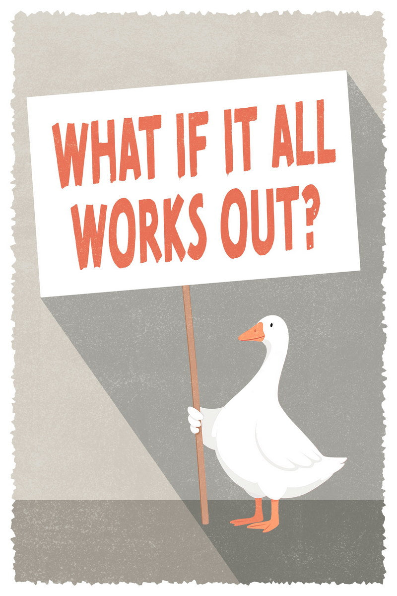 What If It All Works Out | Silly Goose Sign Poster