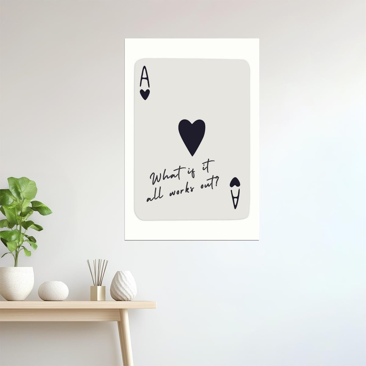 What If It All Works Out | Ace of Hearts Card Poster