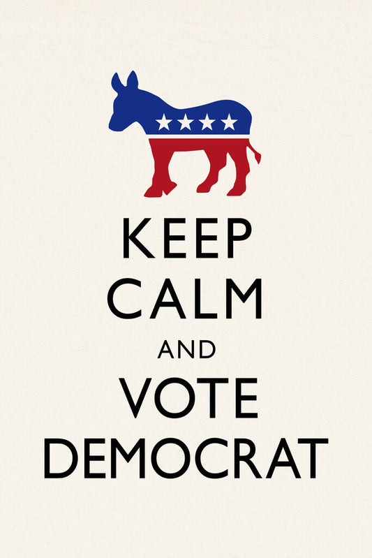"Keep Calm and Vote Democratic" | Political Campaign Poster | Activism Wall Art - Type & Quotes Poster