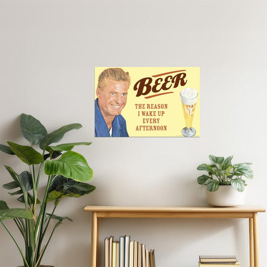The Reason I Wake Up Every Afternoon Poster | Funny Beer Humor | Retro Bar Decor