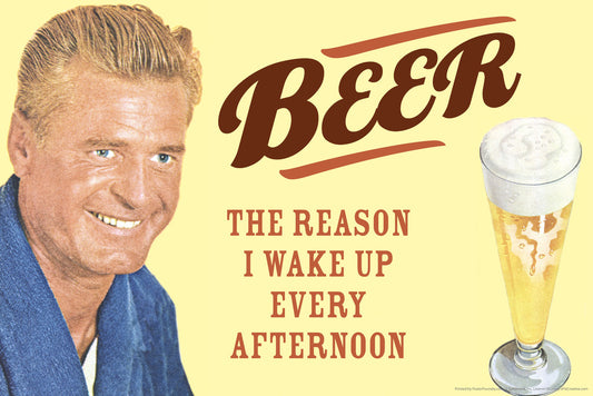 The Reason I Wake Up Every Afternoon Poster | Funny Beer Humor | Retro Bar Decor
