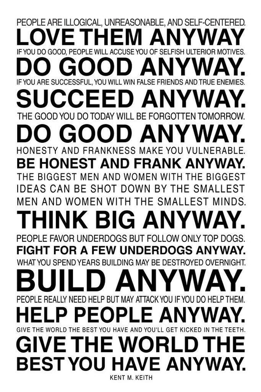 Anyway | The Paradoxical Commandments by Kent Keith Motivational Poster