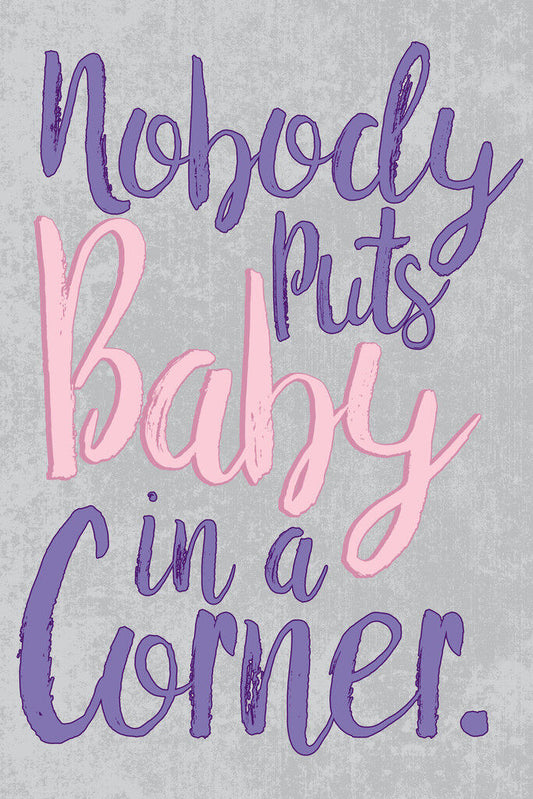 Nobody Puts Baby In A Corner | Dirty Dancing 80s Movie Quote Poster - Movies & TV Poster