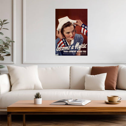 "Become A Nurse Your Country Needs You" | WWII Recruitment Poster | Vintage Propaganda Art - Vintage & Retro Poster