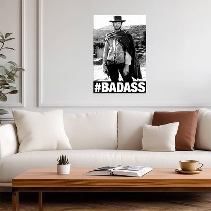 Clint Eastwood as Blondie | #BADASS Poster | The Good the Bad and the Ugly Movie - Movies & TV Poster