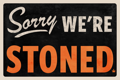 "Sorry We're Stoned" | Funny Marijuana Themed Sign | Humorous Wall Art Poster - Type & Quotes Poster