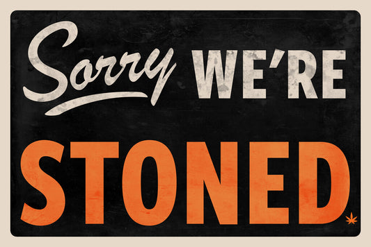 "Sorry We're Stoned" | Funny Marijuana Themed Sign | Humorous Wall Art Poster - Type & Quotes Poster
