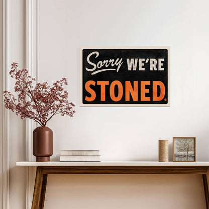 "Sorry We're Stoned" | Funny Marijuana Themed Sign | Humorous Wall Art Poster - Type & Quotes Poster