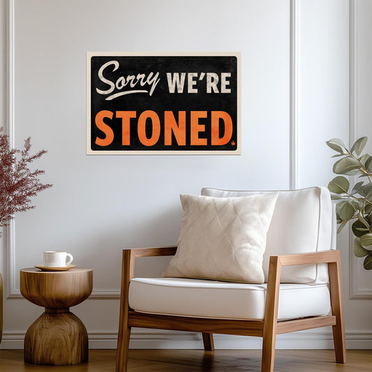 "Sorry We're Stoned" | Funny Marijuana Themed Sign | Humorous Wall Art Poster - Type & Quotes Poster
