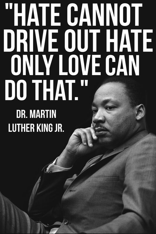Hate Cannot Drive Out Hate Only Love Can Do That | Martin Luther King Jr Quote | Civil Rights Leader Poster - Type & Quotes Poster