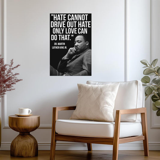 Hate Cannot Drive Out Hate Only Love Can Do That | Martin Luther King Jr Quote | Civil Rights Leader Poster - Type & Quotes Poster