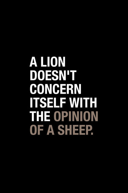 A Lion Doesn't Concern Itself With The Opinion Of A Sheep | Motivational Quote Poster | Leadership Wall Art - Type & Quotes Poster