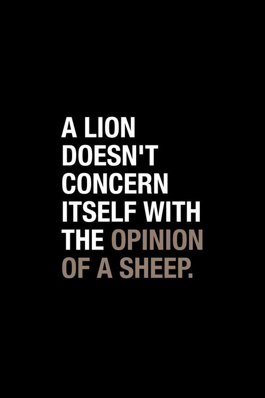 A Lion Doesn't Concern Itself With The Opinion Of A Sheep | Motivational Quote Poster | Leadership Wall Art - Type & Quotes Poster