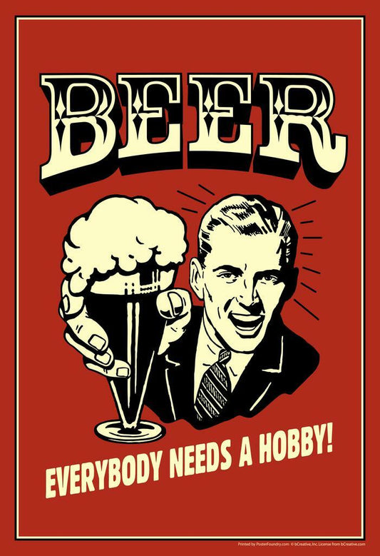 Everybody Needs A Hobby Beer Poster | Funny Retro Humor | Bar Wall Art