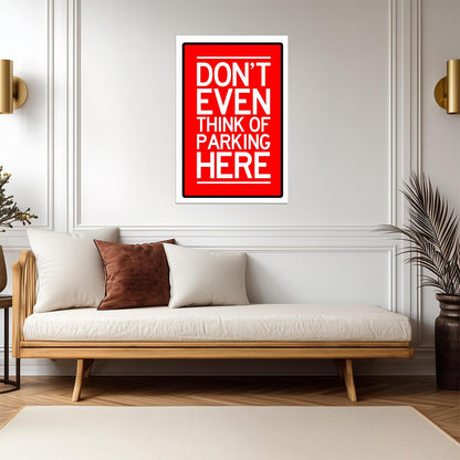 "Don't Even Think of Parking Here" | Funny Warning Sign | No Parking Poster - Type & Quotes Poster