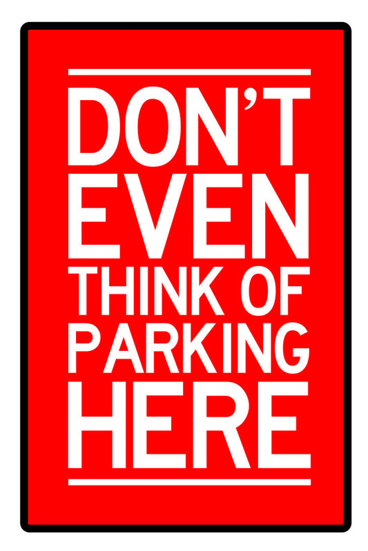 "Don't Even Think of Parking Here" | Funny Warning Sign | No Parking Poster - Type & Quotes Poster