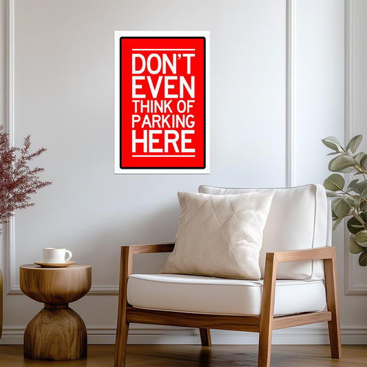 "Don't Even Think of Parking Here" | Funny Warning Sign | No Parking Poster - Type & Quotes Poster