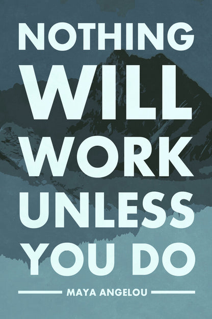 Nothing Will Work Unless You Do | Maya Angelou Motivational Quote Poster | Black History