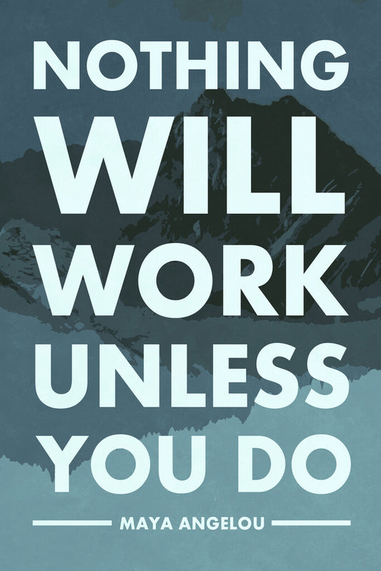Nothing Will Work Unless You Do | Maya Angelou Motivational Quote Poster | Black History