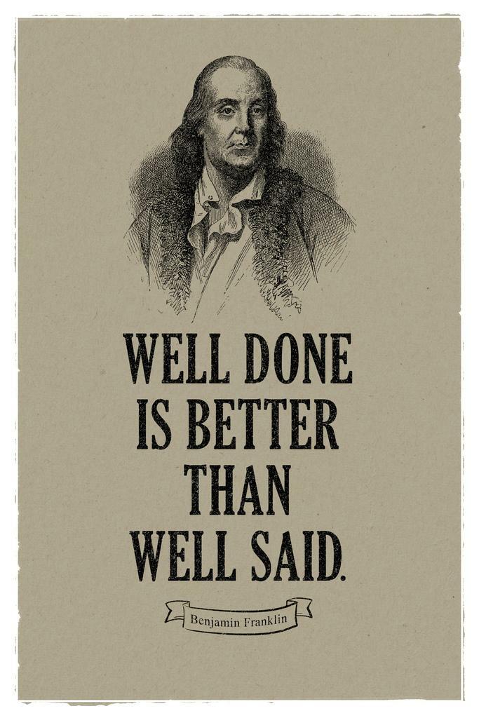 Well Done Is Better Than Well Said | Benjamin Franklin Motivational Quote Poster