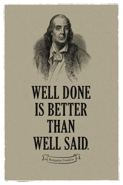 Well Done Is Better Than Well Said | Benjamin Franklin Motivational Quote Poster