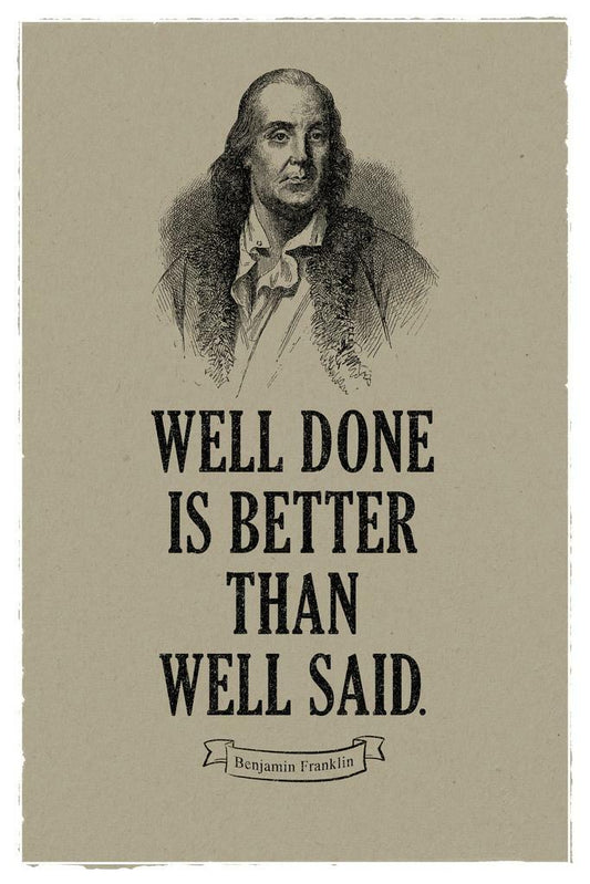 Well Done Is Better Than Well Said | Benjamin Franklin Motivational Quote Poster