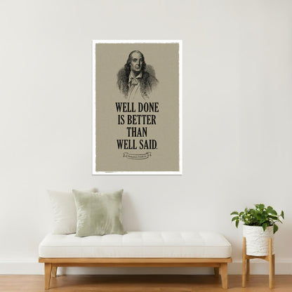 Well Done Is Better Than Well Said | Benjamin Franklin Motivational Quote Poster