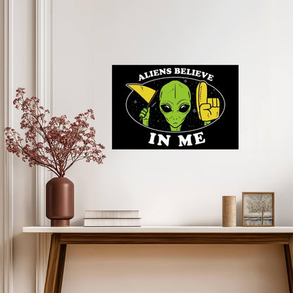 "Aliens Believe In Me" | Funny UFO Poster | Sci-Fi Humor Wall Art - Type & Quotes Poster