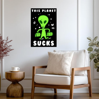 "This Planet Sucks" | Funny Alien Poster | UFO Sci-Fi Humor Art - Type & Quotes Poster
