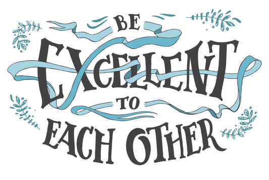 Be Excellent To Each Other | Inspirational Quote Poster | Bill and Ted Movie Wall Art - Type & Quotes Poster