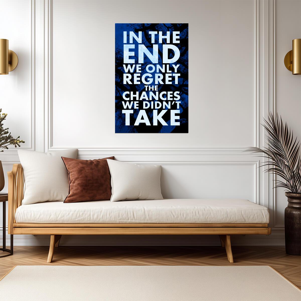 In The End We Only Regret The Chances We Didn't Take | Inspirational Quote Poster | Motivational Wall Art - Type & Quotes Poster