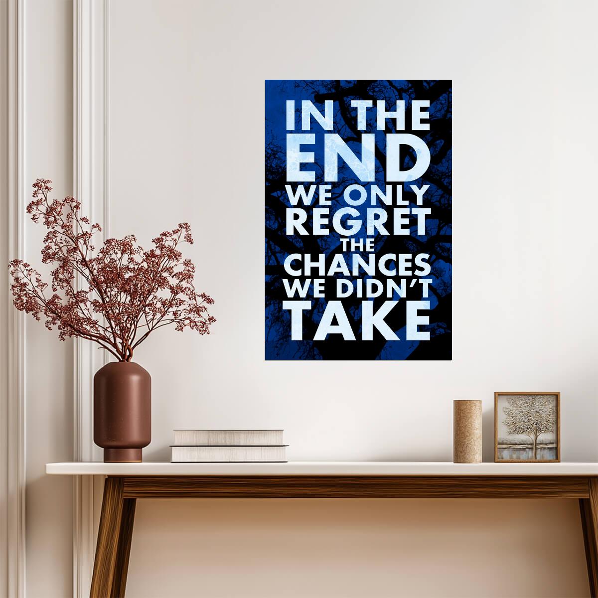 In The End We Only Regret The Chances We Didn't Take | Inspirational Quote Poster | Motivational Wall Art - Type & Quotes Poster