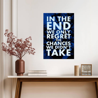 In The End We Only Regret The Chances We Didn't Take | Inspirational Quote Poster | Motivational Wall Art - Type & Quotes Poster