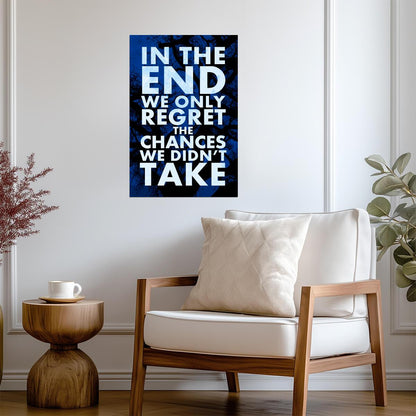 In The End We Only Regret The Chances We Didn't Take | Inspirational Quote Poster | Motivational Wall Art - Type & Quotes Poster