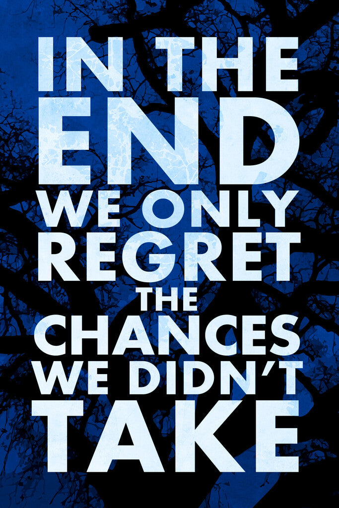 In The End We Only Regret The Chances We Didn't Take | Inspirational Quote Poster | Motivational Wall Art - Type & Quotes Poster
