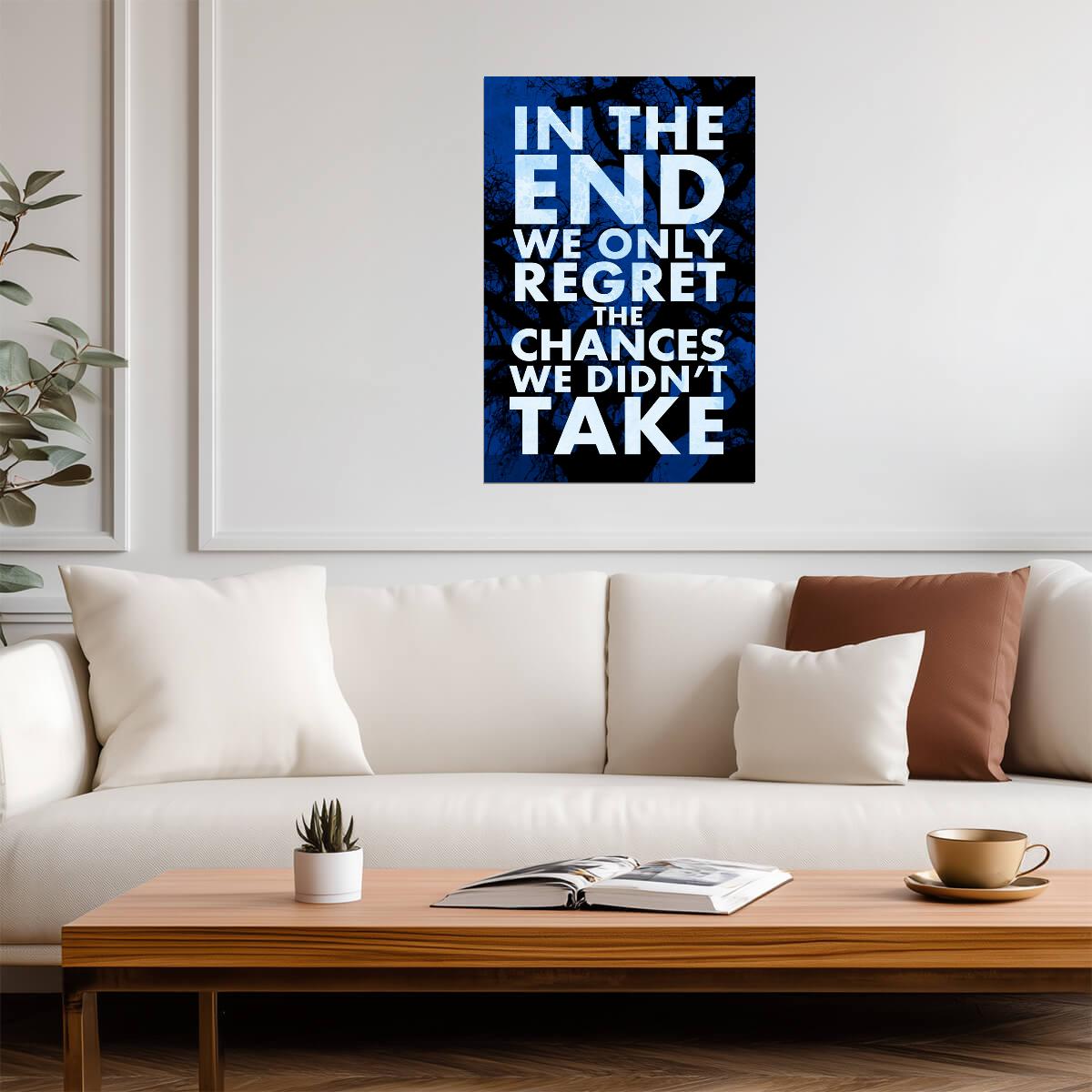 In The End We Only Regret The Chances We Didn't Take | Inspirational Quote Poster | Motivational Wall Art - Type & Quotes Poster