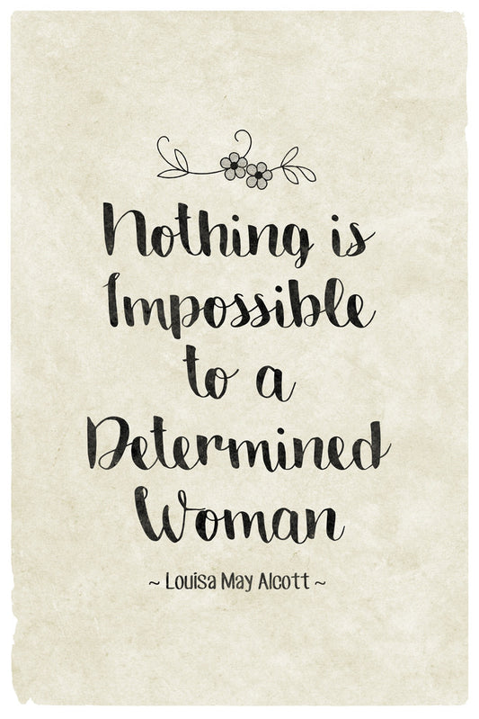 Nothing Is Impossible To a Determined Woman | Louisa May Alcott Quote | Feminist Literary Poster - Type & Quotes Poster