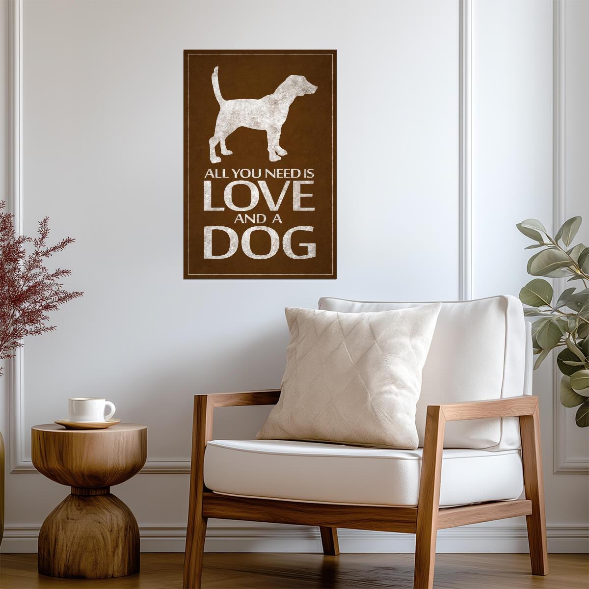 All You Need Is Love And A Dog | Funny Quote Poster | Dog Lover Gift - Type & Quotes Poster