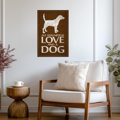 All You Need Is Love And A Dog | Funny Quote Poster | Dog Lover Gift - Type & Quotes Poster