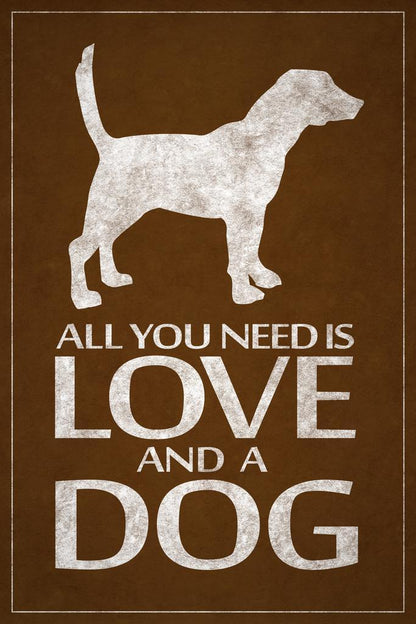 All You Need Is Love And A Dog | Funny Quote Poster | Dog Lover Gift - Type & Quotes Poster