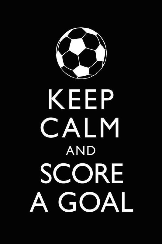 Keep Calm and Score A Goal | Soccer Motivation Poster | Sports Typography Art - Sports Poster