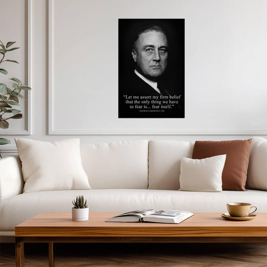 Franklin D Roosevelt The Only Thing We Have To Fear | Presidential Portrait Quote | Inspirational History Poster - Type & Quotes Poster