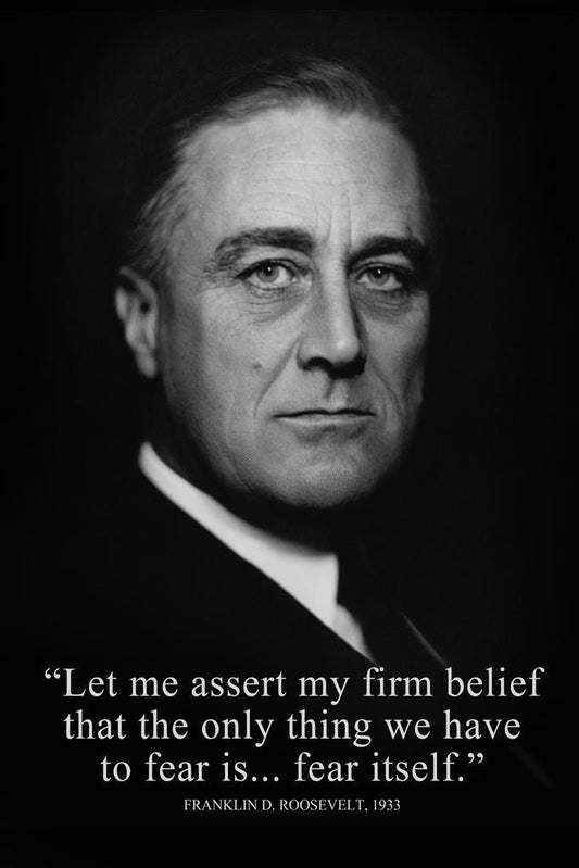 Franklin D Roosevelt The Only Thing We Have To Fear | Presidential Portrait Quote | Inspirational History Poster - Type & Quotes Poster