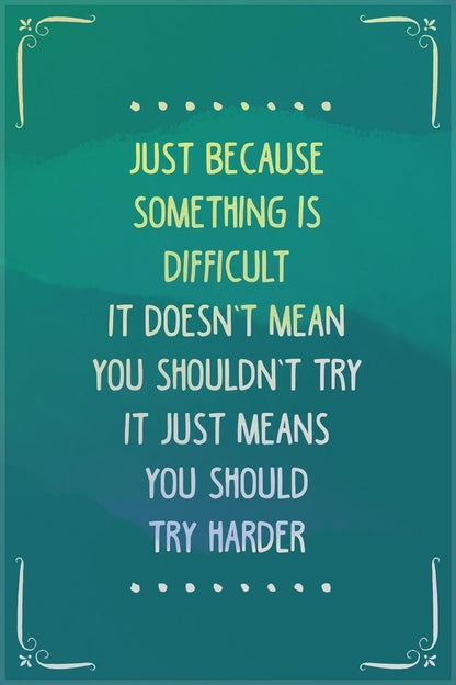 Just Because Something Is Difficult | Motivational Quote Poster